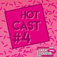Lara Liqueur - Hotcast #4