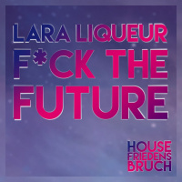 Fuck the Future! | Lara Liqueur
