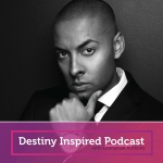 Destiny Inspired Podcast With Emmanuel Anthony