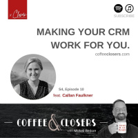 CoffeeampClosers - Make Your CRM Work for YOU feat. Callan Faulkner