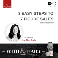 CoffeeampClosers - 3 Easy Steps to 7 Figure Sales feat. Mary Grothe