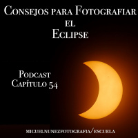 Consejos Fotografiar el Eclipse - Capítulo 54 Podcast -
