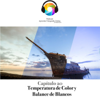 Capítulo 20 Podcast - Temperatura de Color y Balance de Blancos