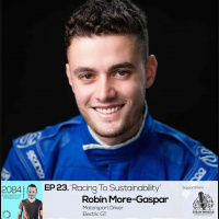 ‘2084’ EP 23. ‘Racing To Sustainability’ Robin More-Gasper, Electric GT