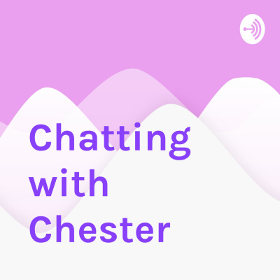 Chatting With Chester