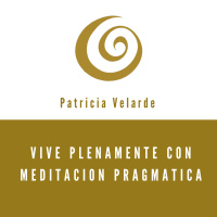 Vive plenamente con MEDITACION PRAGMATICA