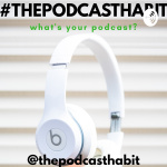 The Podcast Habit
