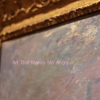 Art That Makes Me Angry