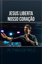Jesus liberta nosso coração