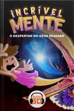 Incrível Mente 3D - 007 - O despertar do deus Pássaro - Áudio 3D