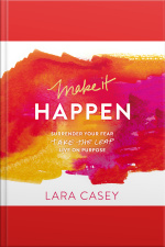 Make It Happen: Surrender Your Fear. Take The Leap. Live On Purpose.