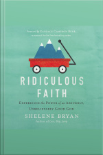 Ridiculous Faith: Experience The Power Of An Absurdly, Unbelievably Good God