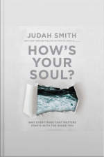 Hows Your Soul?: Why Everything That Matters Starts With The Inside You