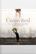 Uninvited: Living Loved When You Feel Less Than, Left Out, And Lonely