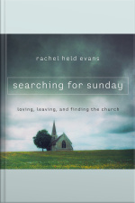 Searching For Sunday: Loving, Leaving, And Finding The Church