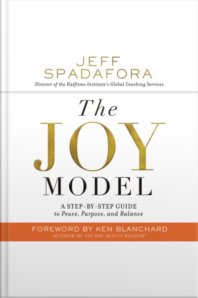 The Joy Model: A Step-by-step Guide To Peace, Purpose, And Balance