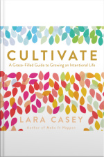 Cultivate: A Grace-filled Guide To Growing An Intentional Life