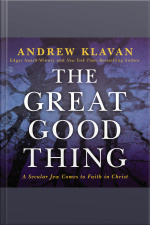 The Great Good Thing: A Secular Jew Comes To Faith In Christ