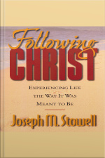 Following Christ: Experiencing Life In The Way It Was Meant To Be [abridged]