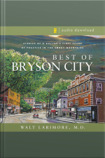 Best Of Bryson City Tales: Stories Of A Doctors First Years Of Practice In The Smoky Mountains