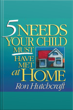 Five Needs Your Child Must Have Met At Home [abridged]
