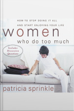 Women Who Do Too Much: How To Stop Doing It All And Start Enjoying Your Life [abridged]