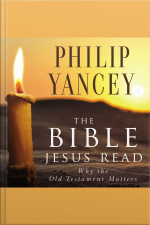The Bible Jesus Read: Why The Old Testament Matters [abridged]
