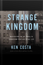 Strange Kingdom: Meditations On The Cross To Transform Your Day To Day Life
