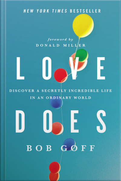 Love Does: Discover A Secretly Incredible Life In An Ordinary World