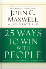 25 Ways To Win With People: How To Make Others Feel Like A Million Bucks [abridged]