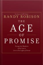 The Age Of Promise: Escape The Shadows Of The Law To Live In The Light Of Christ