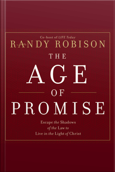 The Age Of Promise: Escape The Shadows Of The Law To Live In The Light Of Christ