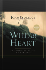 Wild At Heart: Discovering The Secret Of A Mans Soul [abridged]