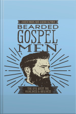 Bearded Gospel Men: The Epic Quest For Manliness And Godliness