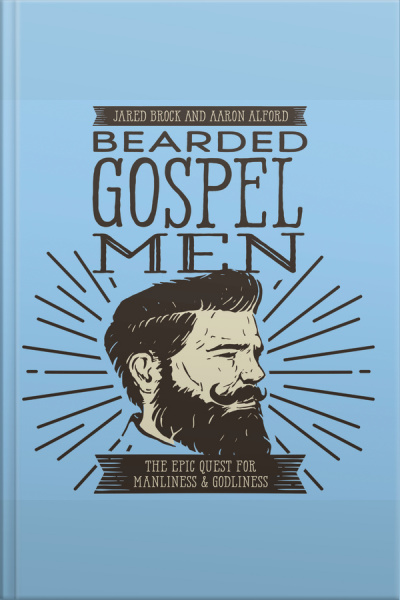 Bearded Gospel Men: The Epic Quest For Manliness And Godliness