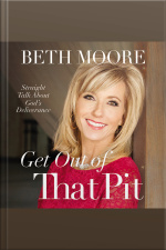 Get Out Of That Pit: Straight Talk About Gods Deliverance
