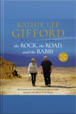 The Rock, The Road, And The Rabbi: My Journey Into The Heart Of Scriptural Faith And The Land Where It All Began