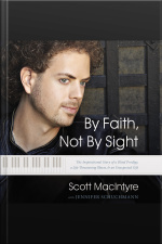 By Faith, Not By Sight: The Inspirational Story Of A Blind Prodigy, A Life-threatening Illness, And An Unexpected Gift