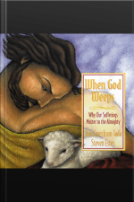 When God Weeps: Why Our Sufferings Matter To The Almighty [abridged]