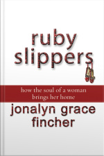 Ruby Slippers: How The Soul Of A Woman Brings Her Home