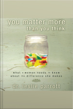 You Matter More Than You Think: What A Woman Needs To Know About The Difference She Makes