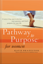 Pathway To Purpose For Women: Connecting Your To-do List, Your Passions, And God’s Purposes For Your Life [abridged]