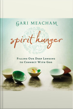 Spirit Hunger: Filling Our Deep Longing To Connect With God