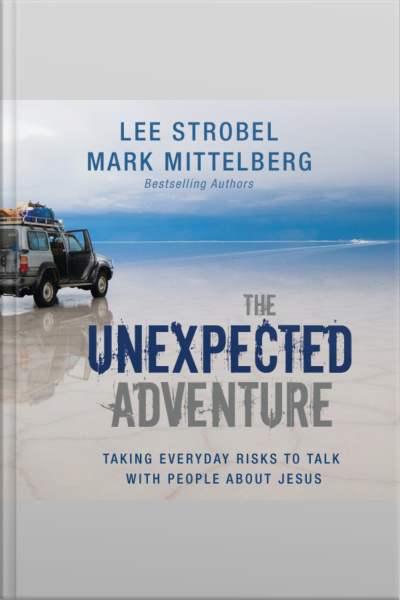 The Unexpected Adventure: Taking Everyday Risks To Talk With People About Jesus