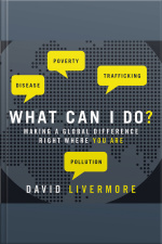 What Can I Do?: Making A Global Difference Right Where You Are