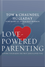 Love-powered Parenting: Loving Your Kids The Way Jesus Loves You