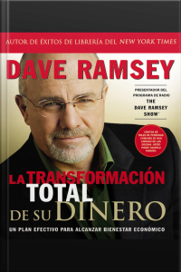 La Transformación Total De Su Dinero: Un Plan Efectivo Para Alcanzar Bienestar Económico