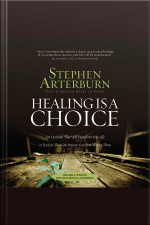 Healing Is A Choice: 10 Decisions That Will Transform Your Life And 10 Lies That Can Prevent You From Making Them [abridged]