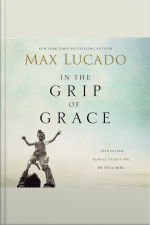 In The Grip Of Grace: Your Father Always Caught You. He Still Does. [abridged]