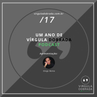 #17 – Um Ano de Vírgula Dobrada Podcast